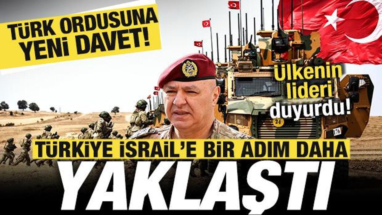Türkiye, İsrail'e bir adım daha yaklaştı! Ülkenin lideri duyurdu! Türk ordusuna yeni davet