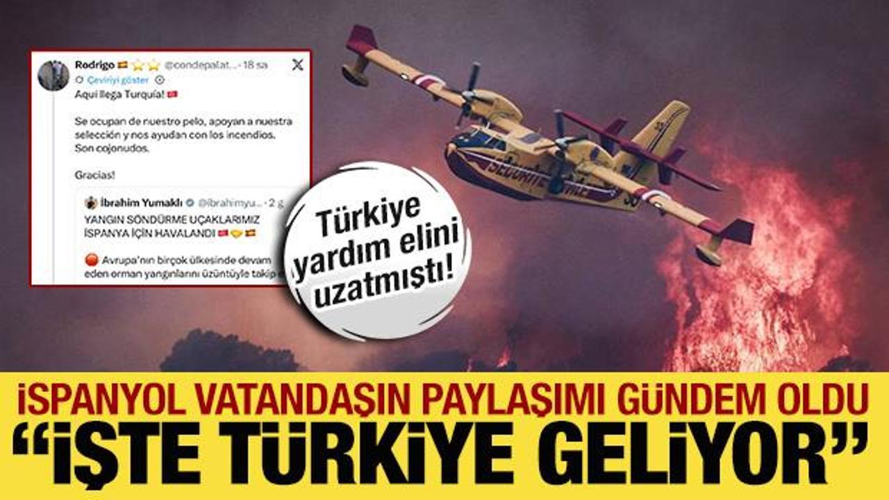 Türkiye yangın söndürme uçağı göndermişti: İspanyol vatandaştan teşekkür!