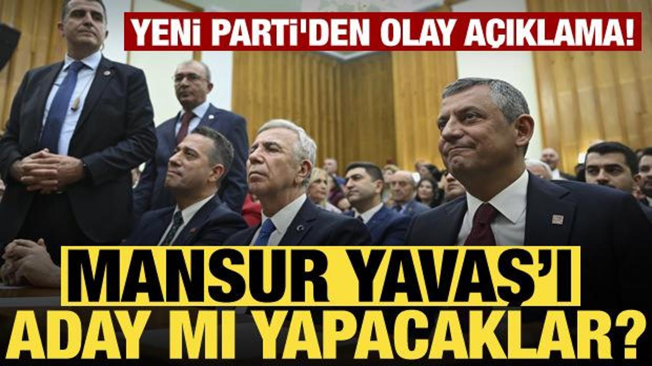Yeni Parti'den Mansur Yavaş i&ccedil;in adaylık a&ccedil;ıklaması