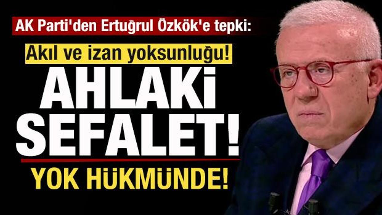 AK Parti'den Ertuğrul &Ouml;zk&ouml;k'e tepki: Akıl ve izan yoksunluğu! Ahlaki bir sefalet