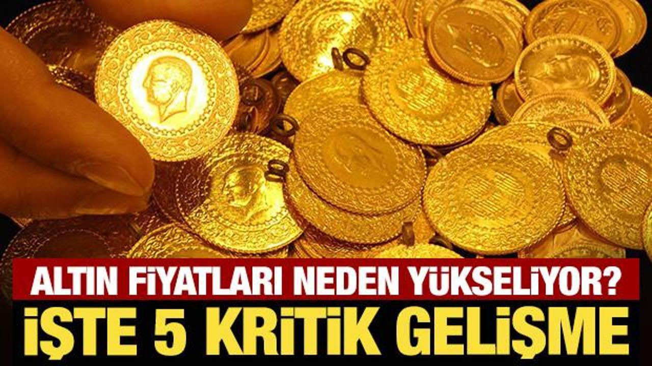 Altın fiyatları neden y&uuml;kseliyor? İşte 5 kritik gelişme