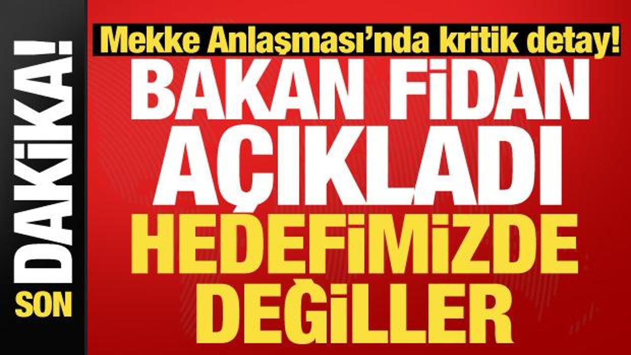 Bakan Fidan'dan son dakika a&ccedil;ıklamalar!