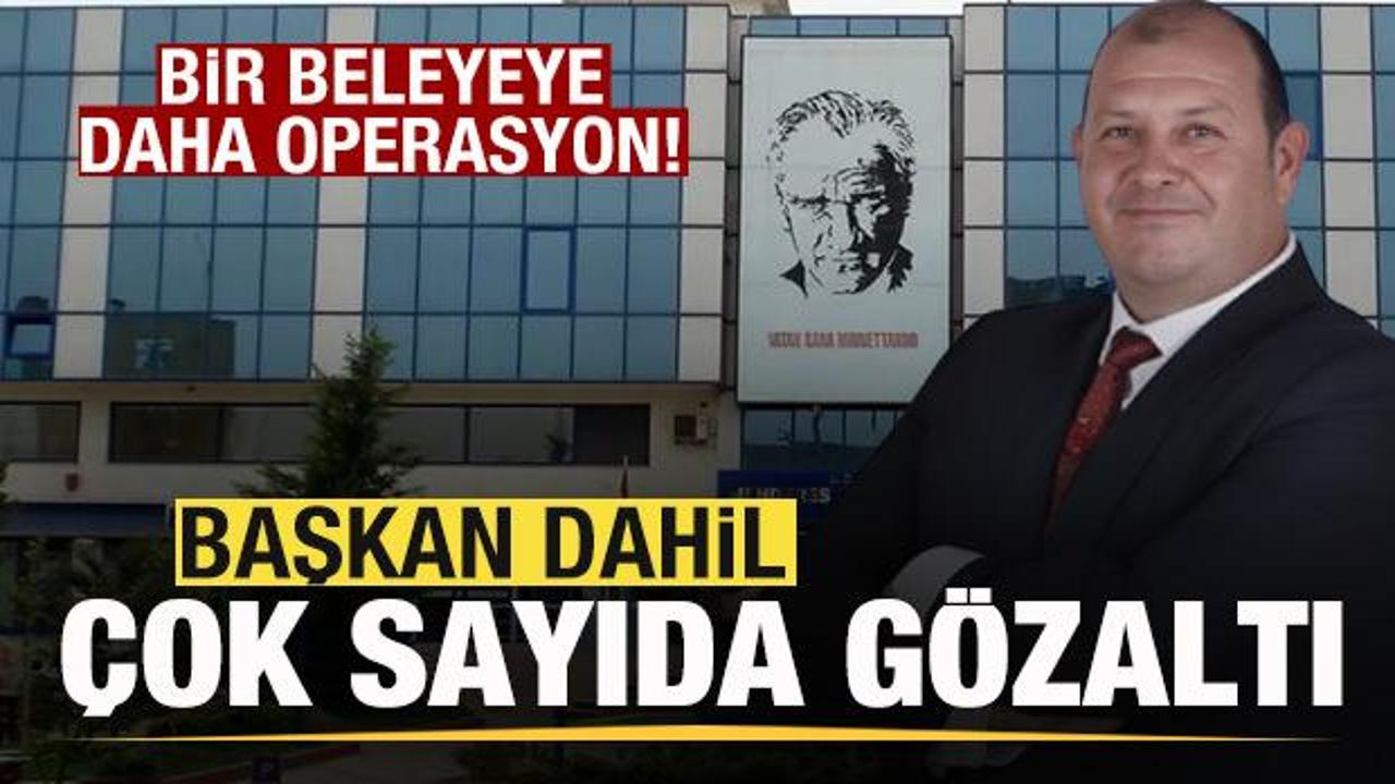 Son dakika: Bir belediyeye daha operasyon! Başkan dahil 13 kişi g&ouml;zaltına alındı
