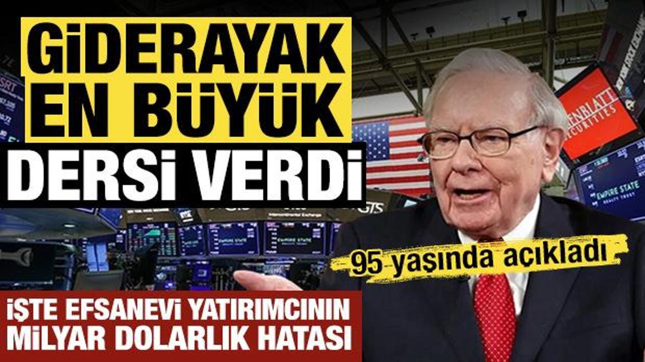 Buffett giderayak en b&uuml;y&uuml;k dersi verdi: İşte efsanevi yatırımcının unutamadığı hatası