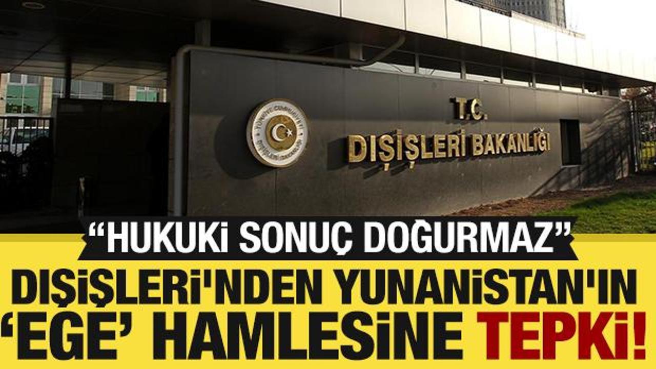 Dışişleri'nden Yunanistan'ın Ege Denizi'ndeki hamlesine a&ccedil;ıklama!