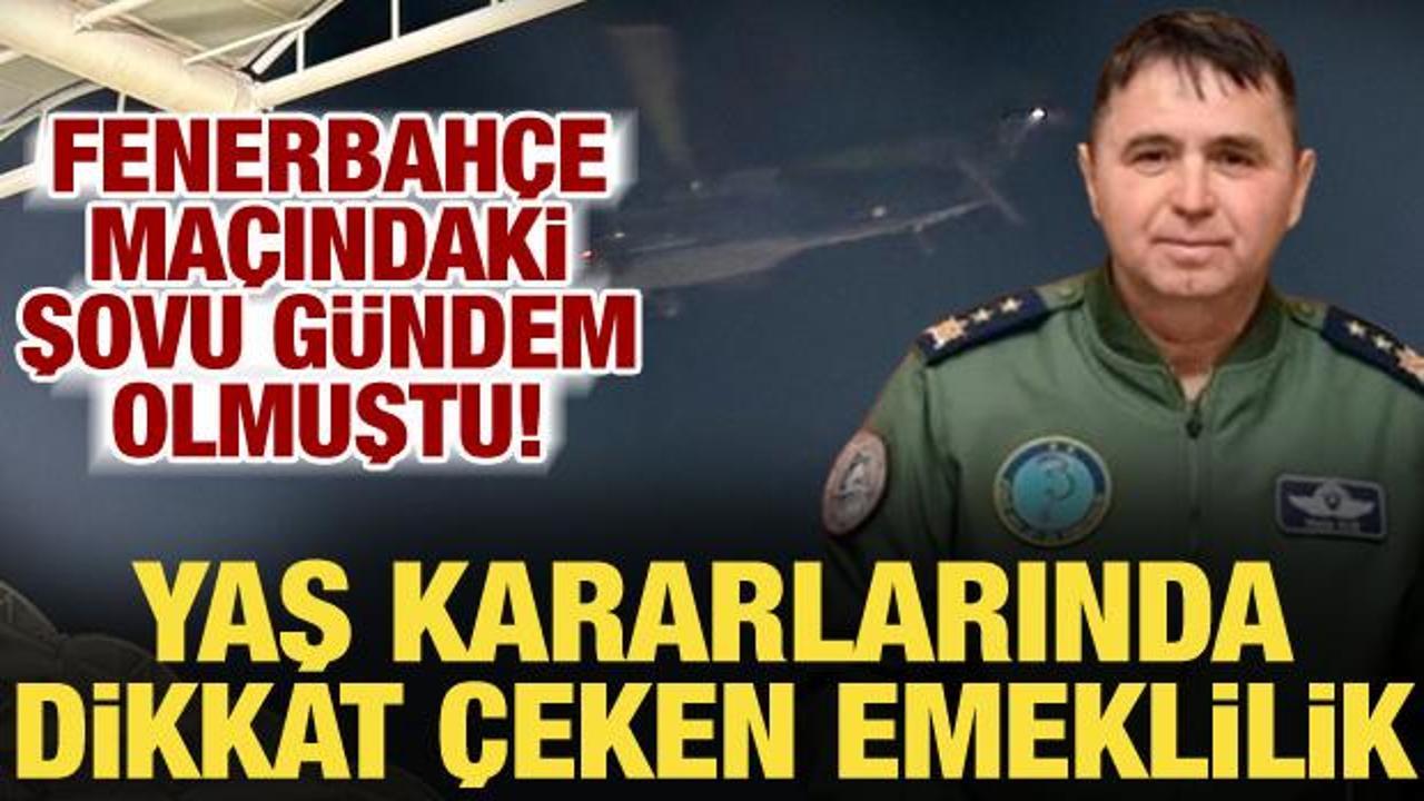 Fenerbah&ccedil;e ma&ccedil;ında jet u&ccedil;uran T&uuml;mgeneral Mete Kuş emekli edildi