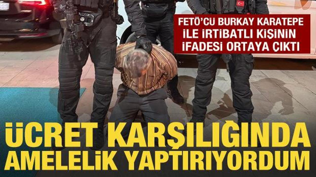 FET&Ouml;'c&uuml; Burkay Karatepe ile irtibatlı kişinin ifadesi ortaya &ccedil;ıktı