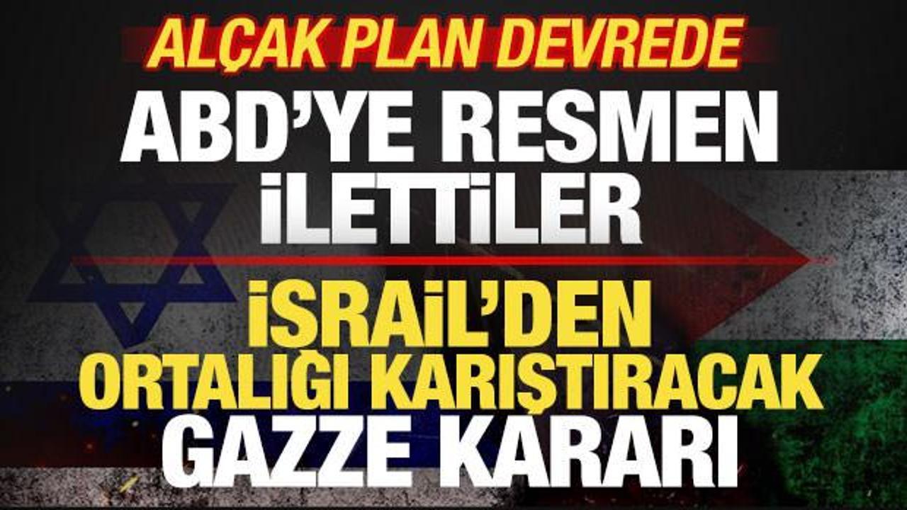 İsrail'den ortalığı karıştıracak Gazze kararı! ABD'ye resmen ilettiler! Al&ccedil;ak plan devrede