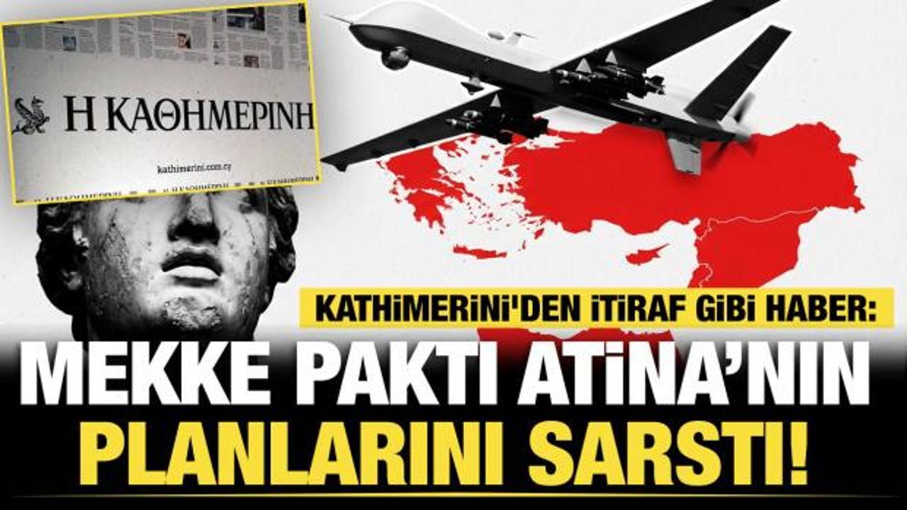Kathimerini'den itiraf gibi haber: Mekke Anlaşması Atina'yı rahatsız etti!