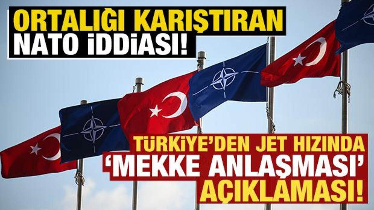 Ortalığı karıştıran NATO iddiası! T&uuml;rkiye'den son dakika "Mekke Anlaşması" a&ccedil;ıklaması