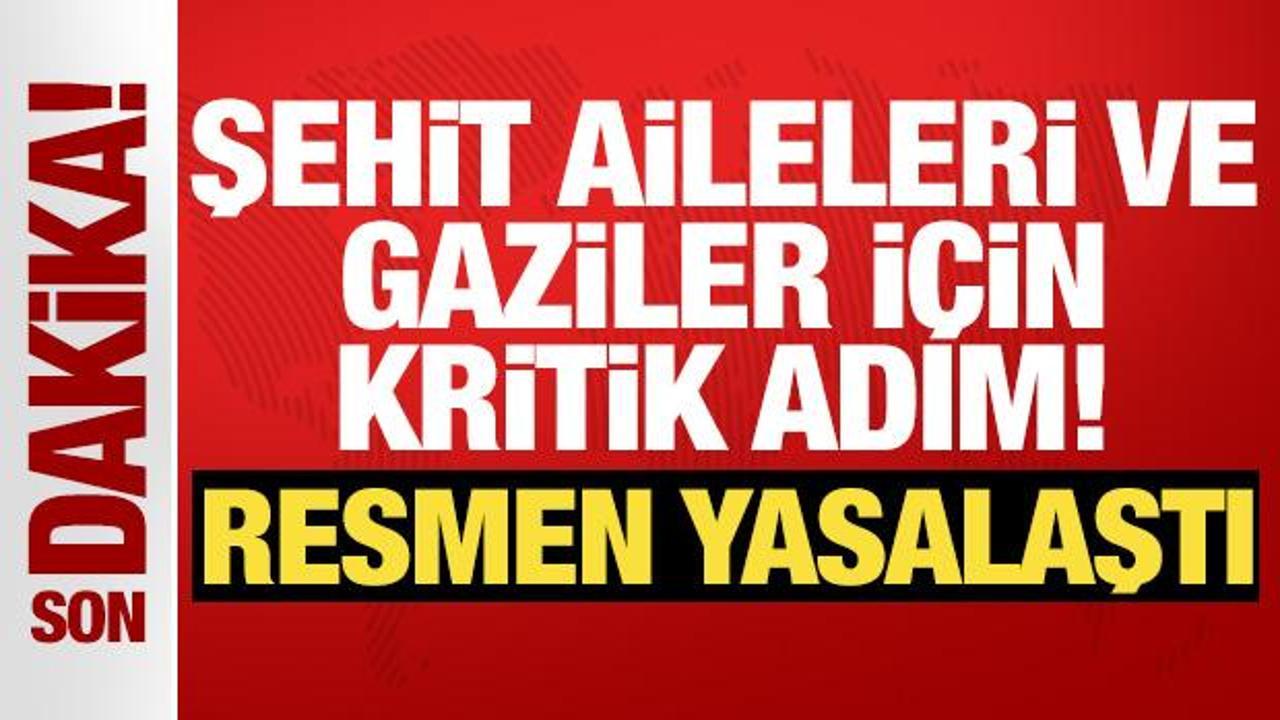 Şehit aileleri ve gaziler için kritik adım! TBMM’de yasalaştı Şehit aileleri ve gaziler için kritik adım! TBMM’de yasalaştı