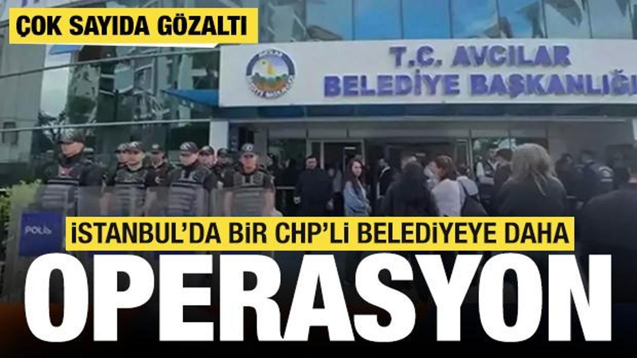 SON DAKİKA: CHP'li Avcılar Belediyesi'ne operasyon: 12 kişi g&ouml;zaltında