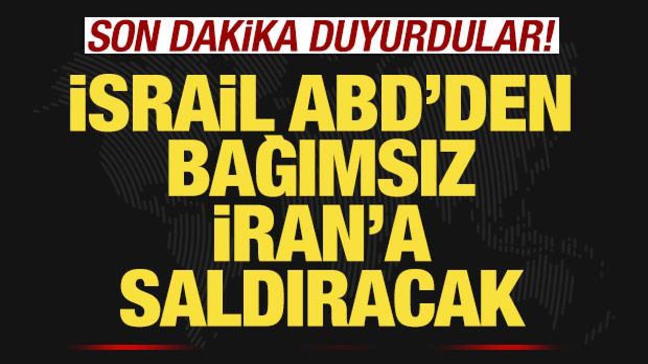 Son dakika duyurdular! İsrail, ABD'den bağımsız İran'a saldıracak!