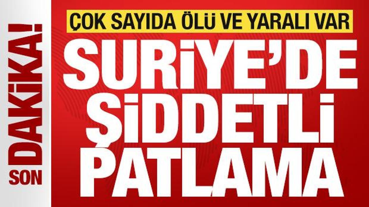 Son dakika duyurdular! Suriye'de şiddetli patlama! &Ccedil;ok sayıda &ouml;l&uuml; ve yaralı var