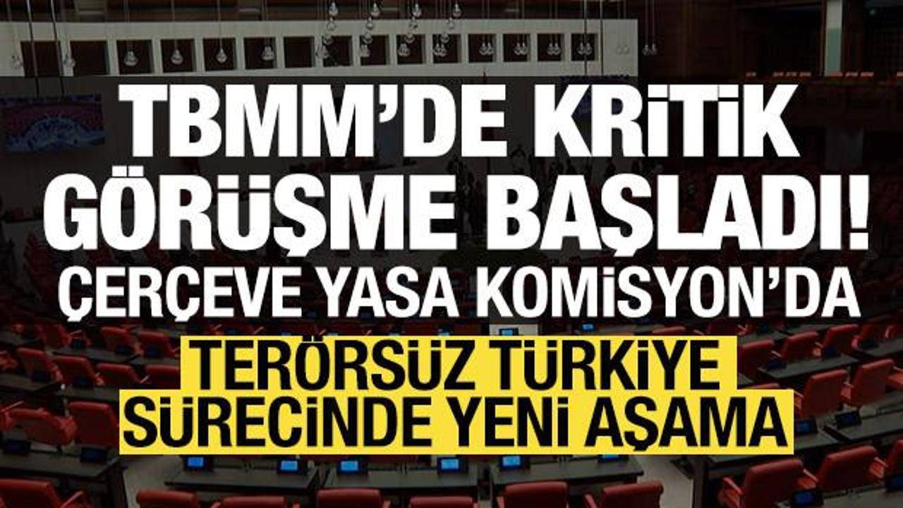 Ter&ouml;rs&uuml;z T&uuml;rkiye s&uuml;recinde kritik g&uuml;n: &Ccedil;er&ccedil;eve yasa Komisyon'da g&ouml;r&uuml;ş&uuml;l&uuml;yor!