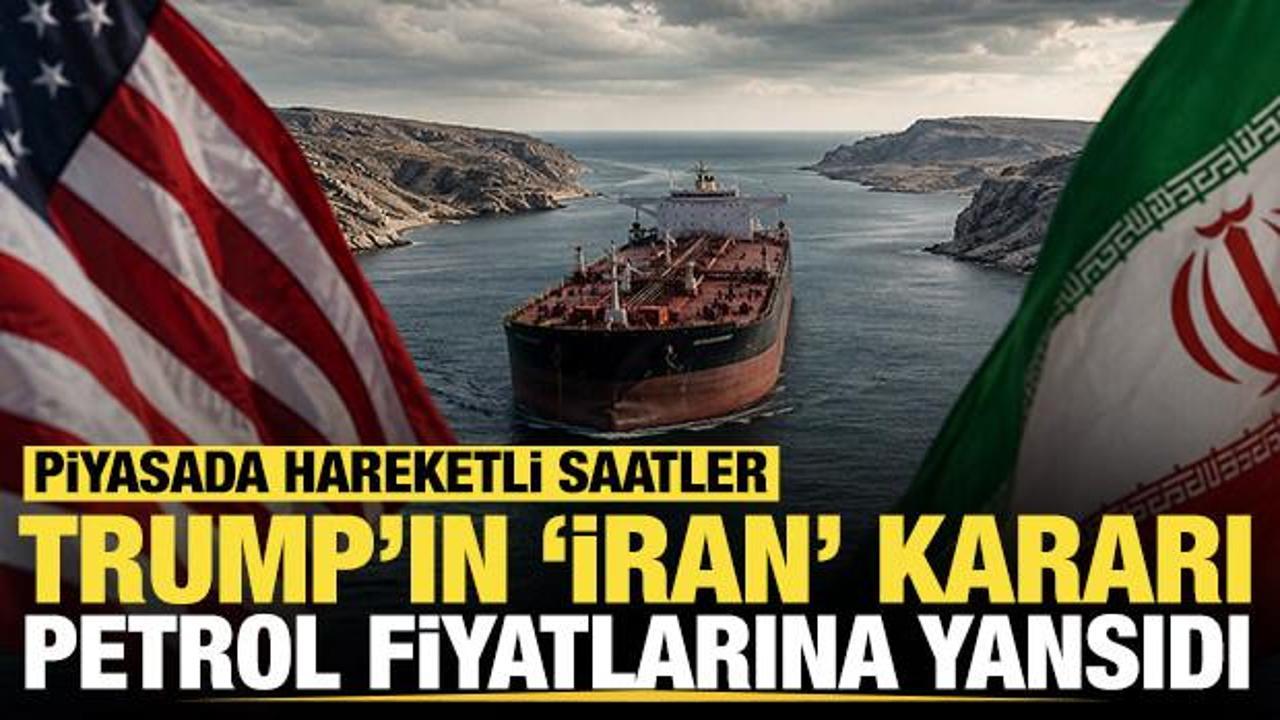 Trump'ın İran kararı petrol fiyatlarına yansıdı: Piyasada hareketli saatler
