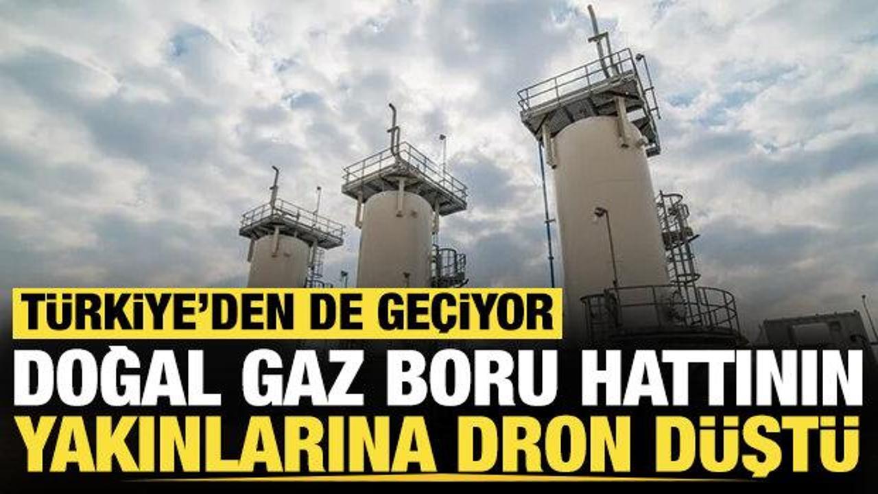 T&uuml;rkiye'den de ge&ccedil;en doğal gaz boru hattının yakınlarında 1 dron d&uuml;şt&uuml;