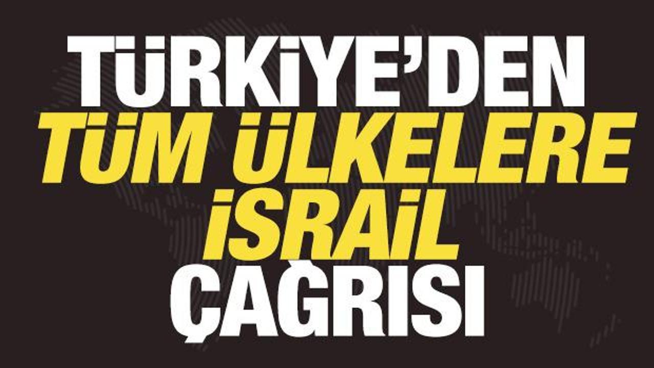 T&uuml;rkiye'den son dakika İsrail duyurusu! T&uuml;m &uuml;lkelere 'harekete ge&ccedil;in' &ccedil;ağrısı