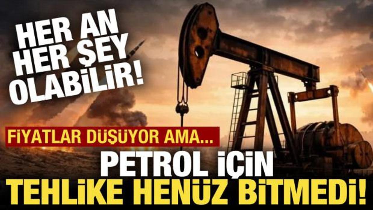 Uzmanlar uyardı: Petrol i&ccedil;in tehlike bitmiş değil!