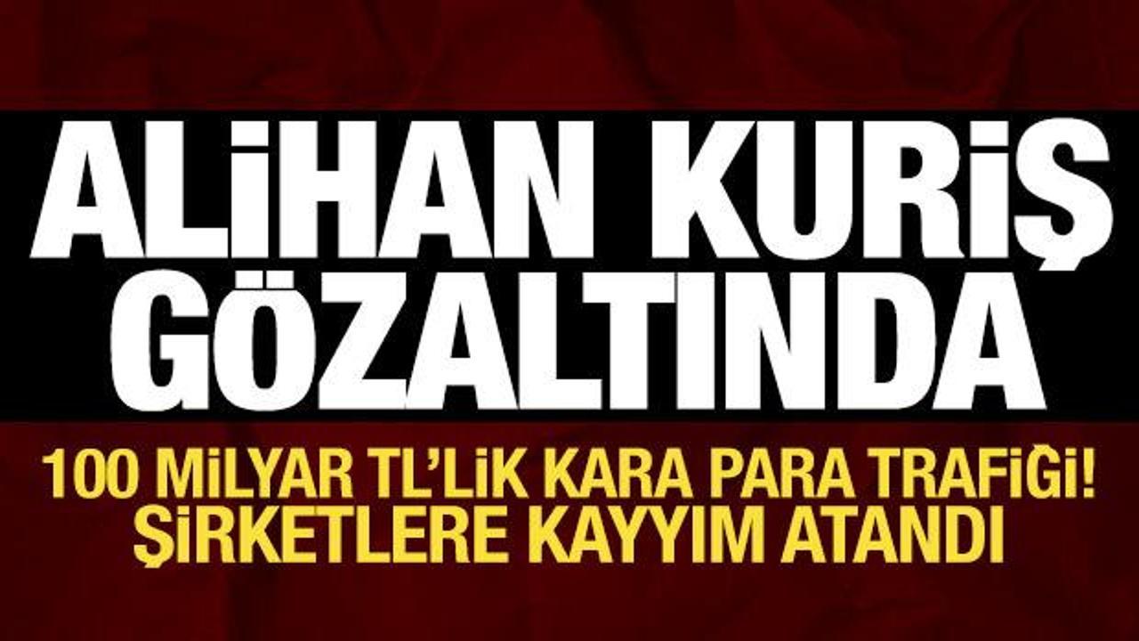 Alihan Kuriş g&ouml;zaltına alındı: 100 milyar TL'lik kara para trafiği