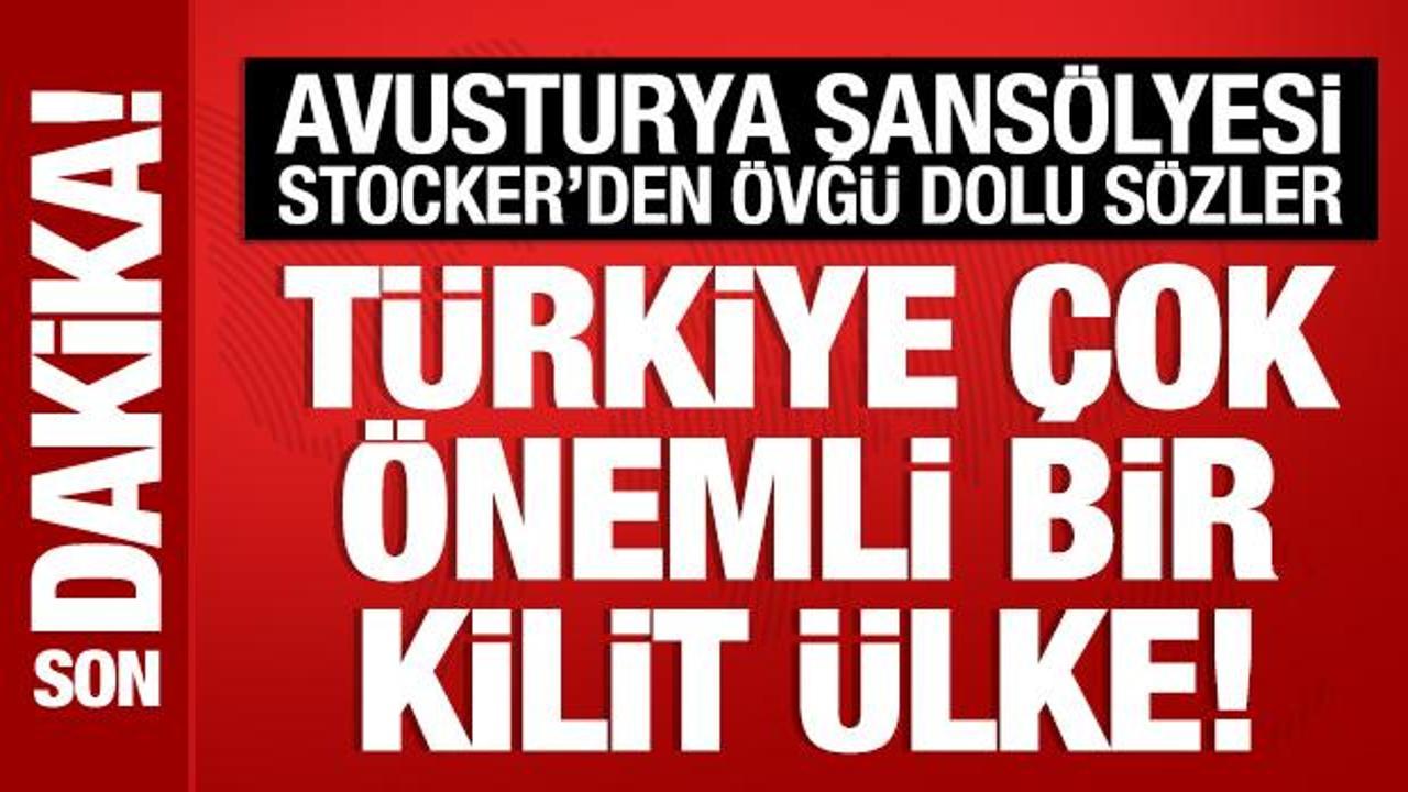 Avusturya Şansölyesi Stocker: Türkiye çok önemli bir kilit ülke!