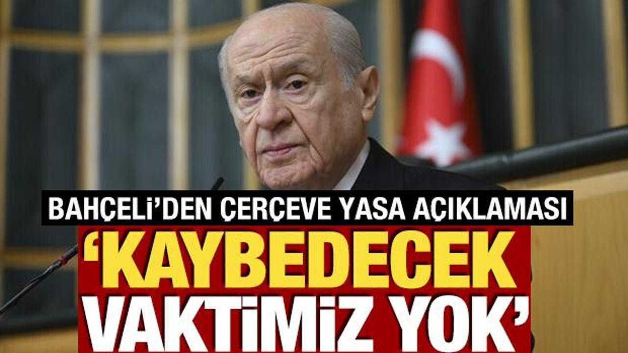 Bah&ccedil;eli'den &ccedil;er&ccedil;eve yasa a&ccedil;ıklaması! 'Kaybedecek vaktimiz yok'