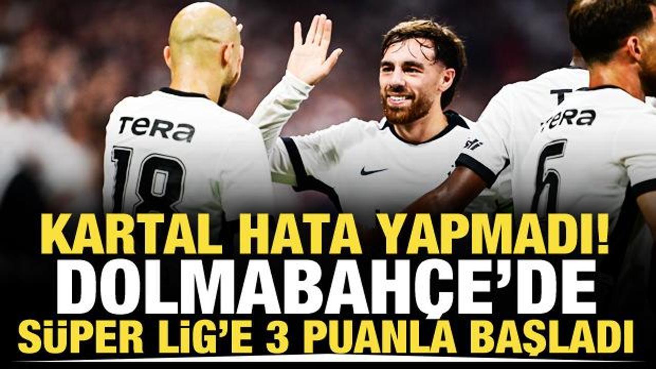 Kartal hata yapmadı! Dolmbah&ccedil;e'de S&uuml;per Lig'e 3 puanla başladı