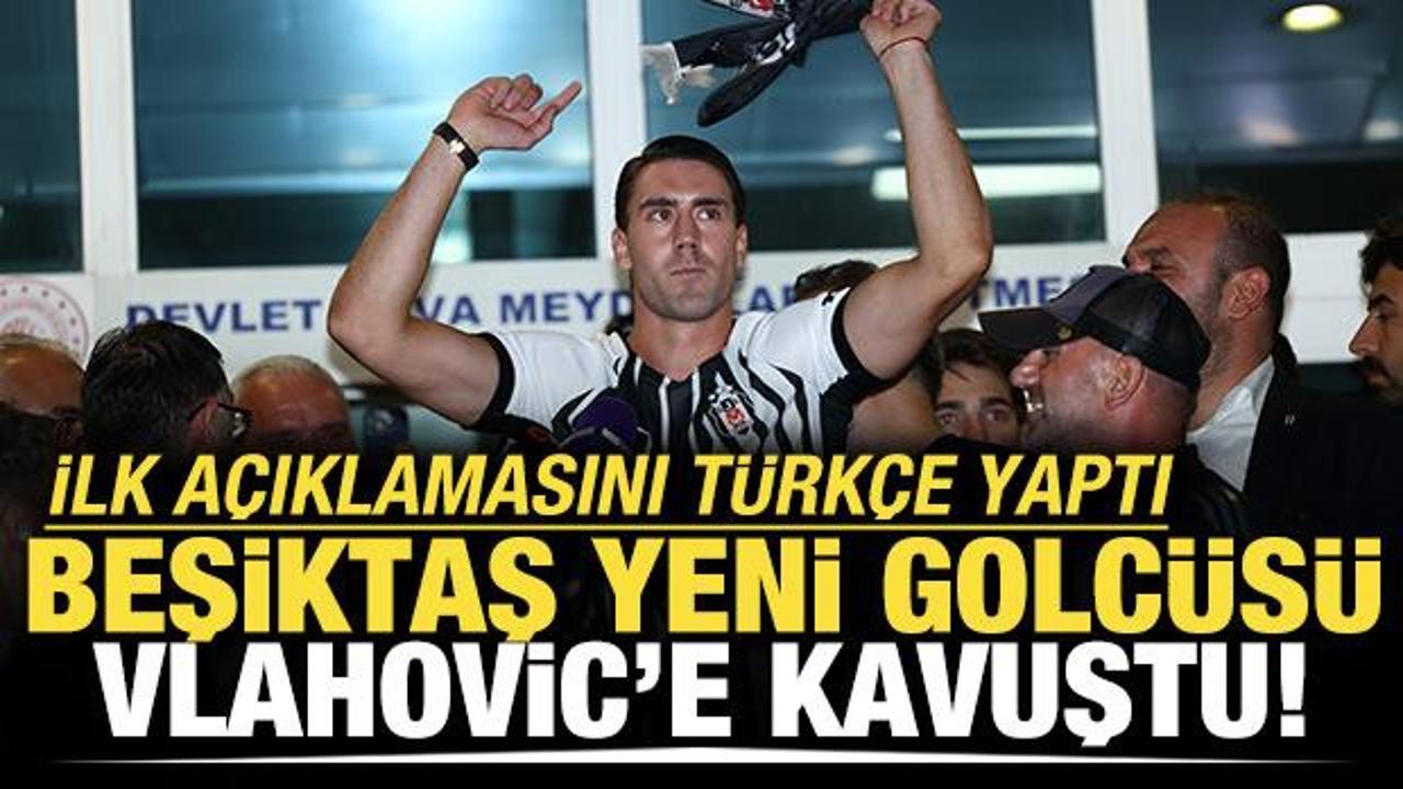 Beşiktaş'ın yeni golc&uuml;s&uuml; Vlahovic, İstanbul'da! İlk a&ccedil;ıklamasını T&uuml;rk&ccedil;e yaptı