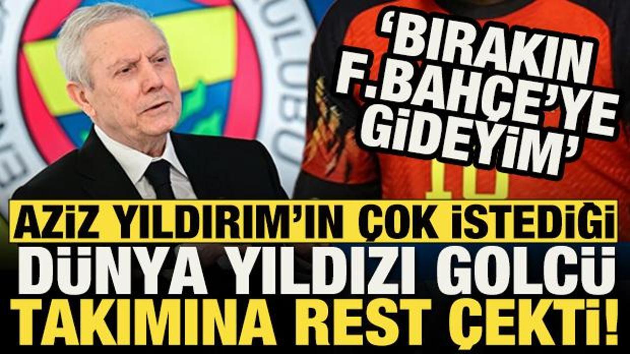D&uuml;nya yıldızı golc&uuml; transfer i&ccedil;in rest &ccedil;ekti! 'Bırakın Fenerbah&ccedil;e'ye gideyim'