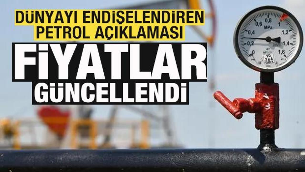 D&uuml;nyayı endişelendiren petrol a&ccedil;ıklaması! Fiyatlar g&uuml;ncellendi! 