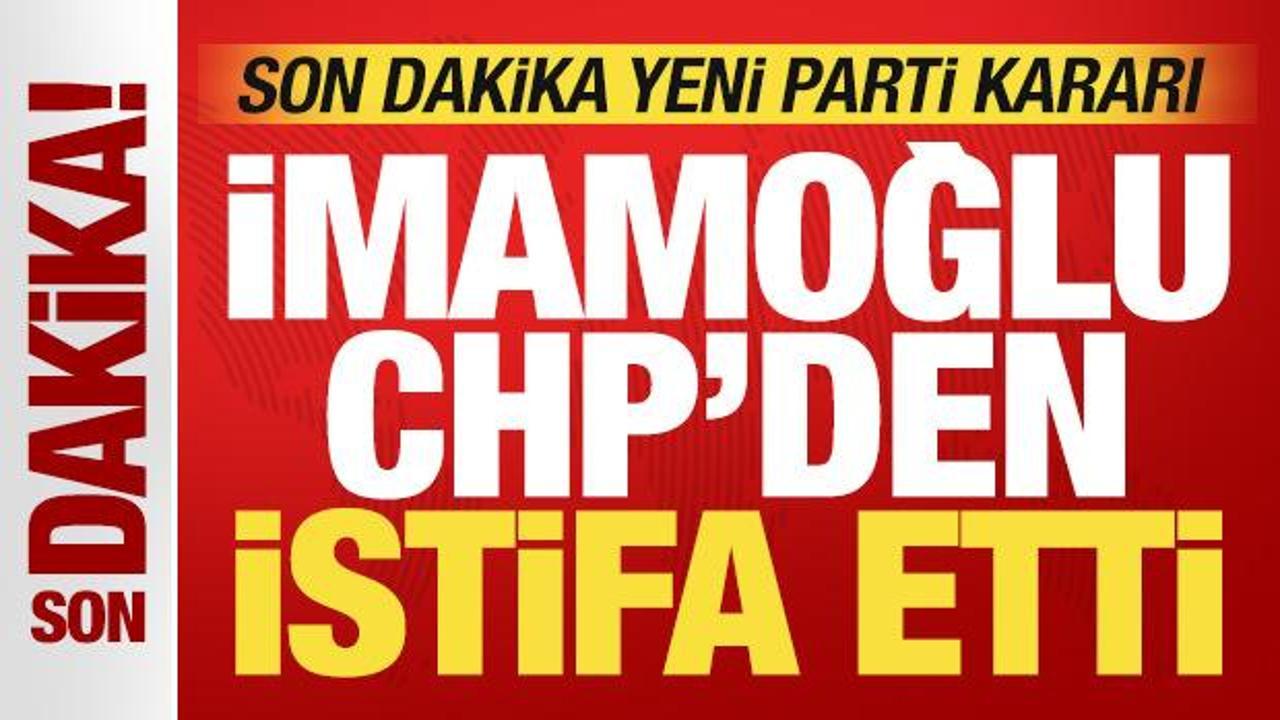 Ekrem İmamoğlu CHP'den istifa etti! YENİ Parti kararını da duyurdu