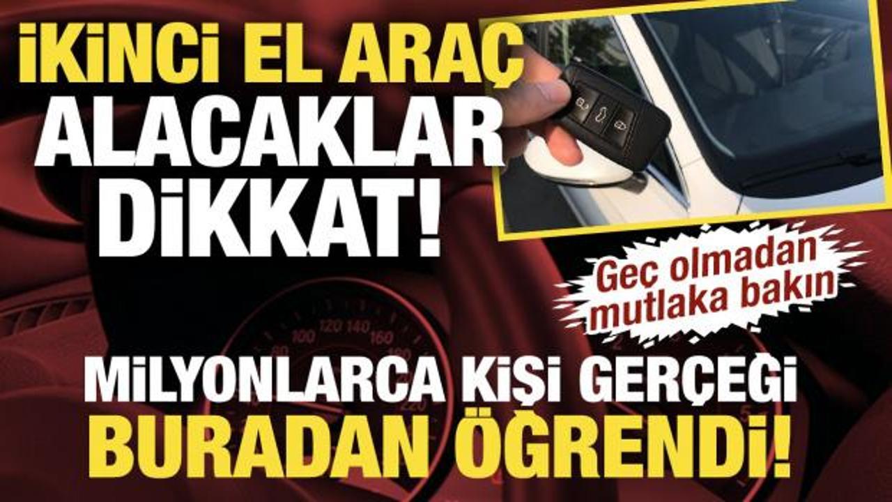 İkinci el ara&ccedil; alacaklar dikkat! Milyonlarca kişi ger&ccedil;eği buradan &ouml;ğrendi!