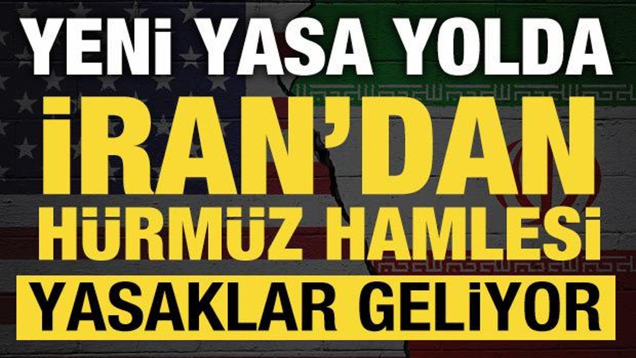 İran'dan Hürmüz hamlesi: Yeni yasa yolda! Yasaklar geliyor