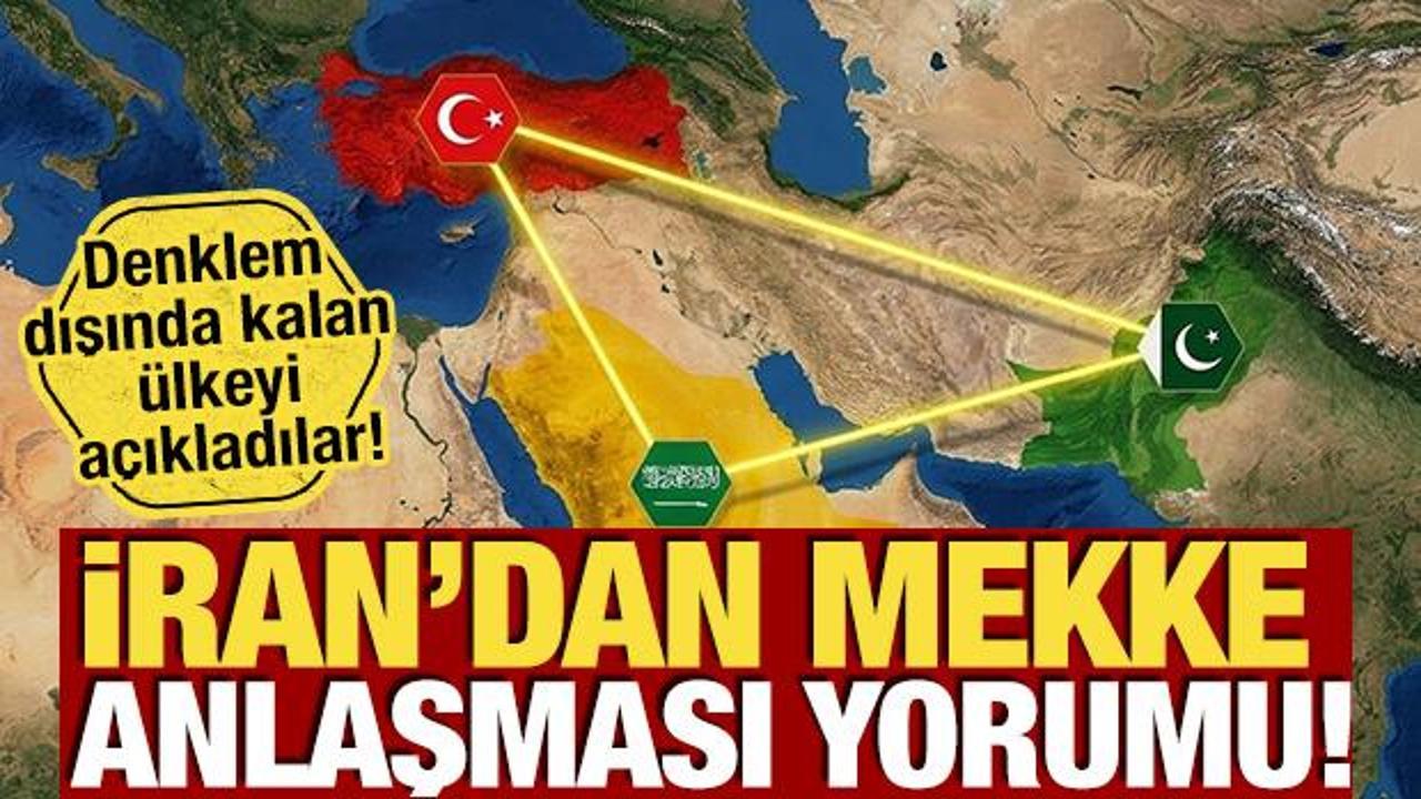 İran’dan ‘Mekke Anlaşması’ yorumu! Denklem dışında kalan ülkeyi açıkladılar