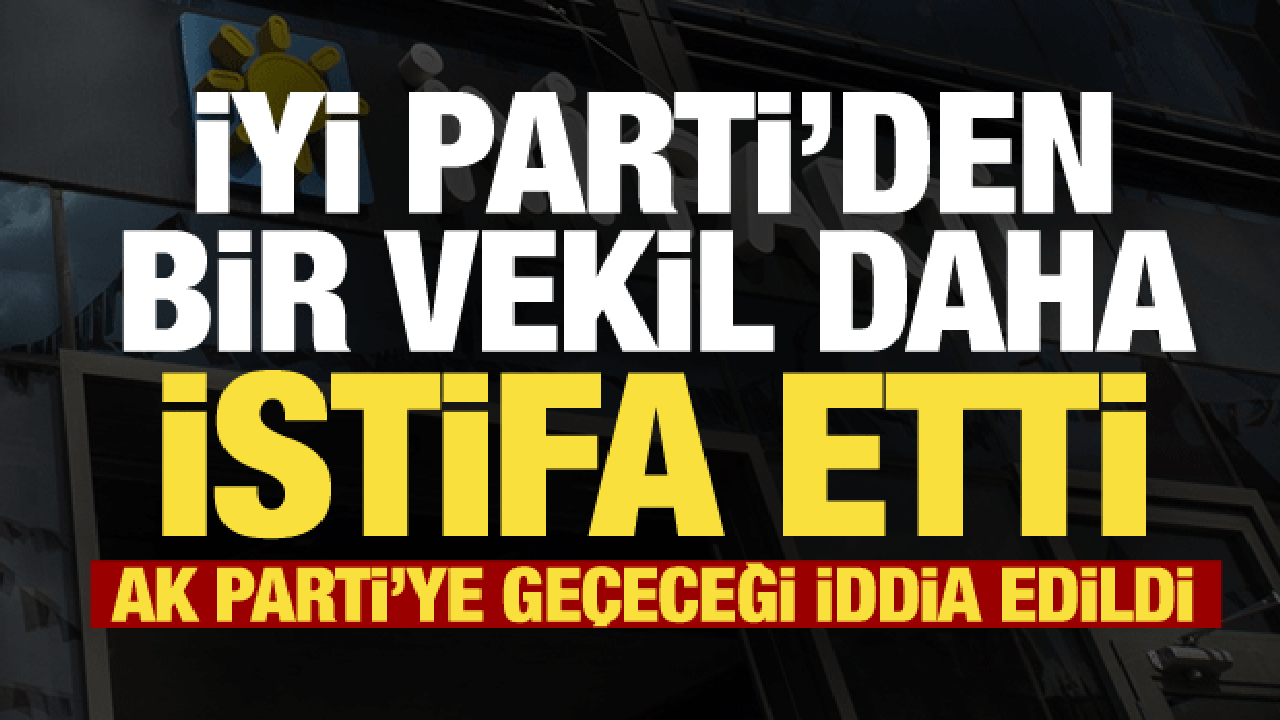 İYİ Parti’de bir şok daha! Milletvekili Ömer Karakaş partisinden istifa etti