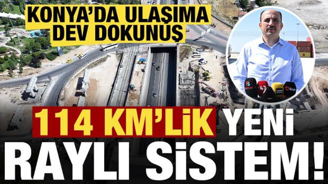 Konya'da ulaşıma dev dokunuş: 114 kilometre yeni raylı sistem