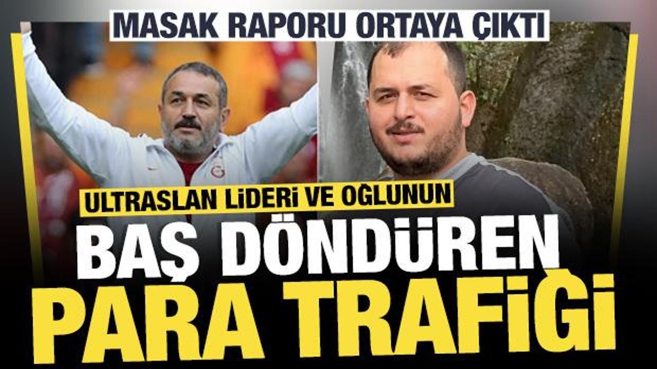 MASAK raporu ortaya &ccedil;ıktı: ultrAslan lideri ve oğlunun baş d&ouml;nd&uuml;ren para trafiği