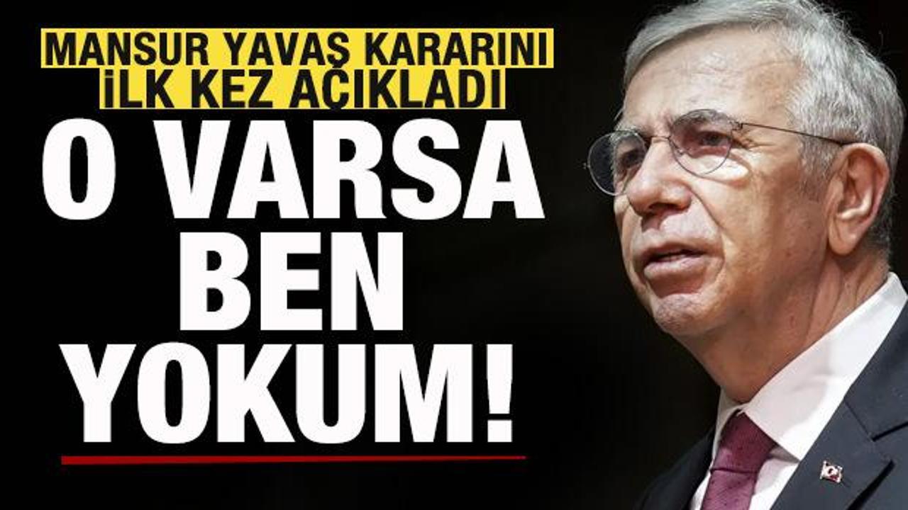 Merakla bekleniyordu! Mansur Yavaş kararını ilk kez a&ccedil;ıkladı: O varsa ben yokum
