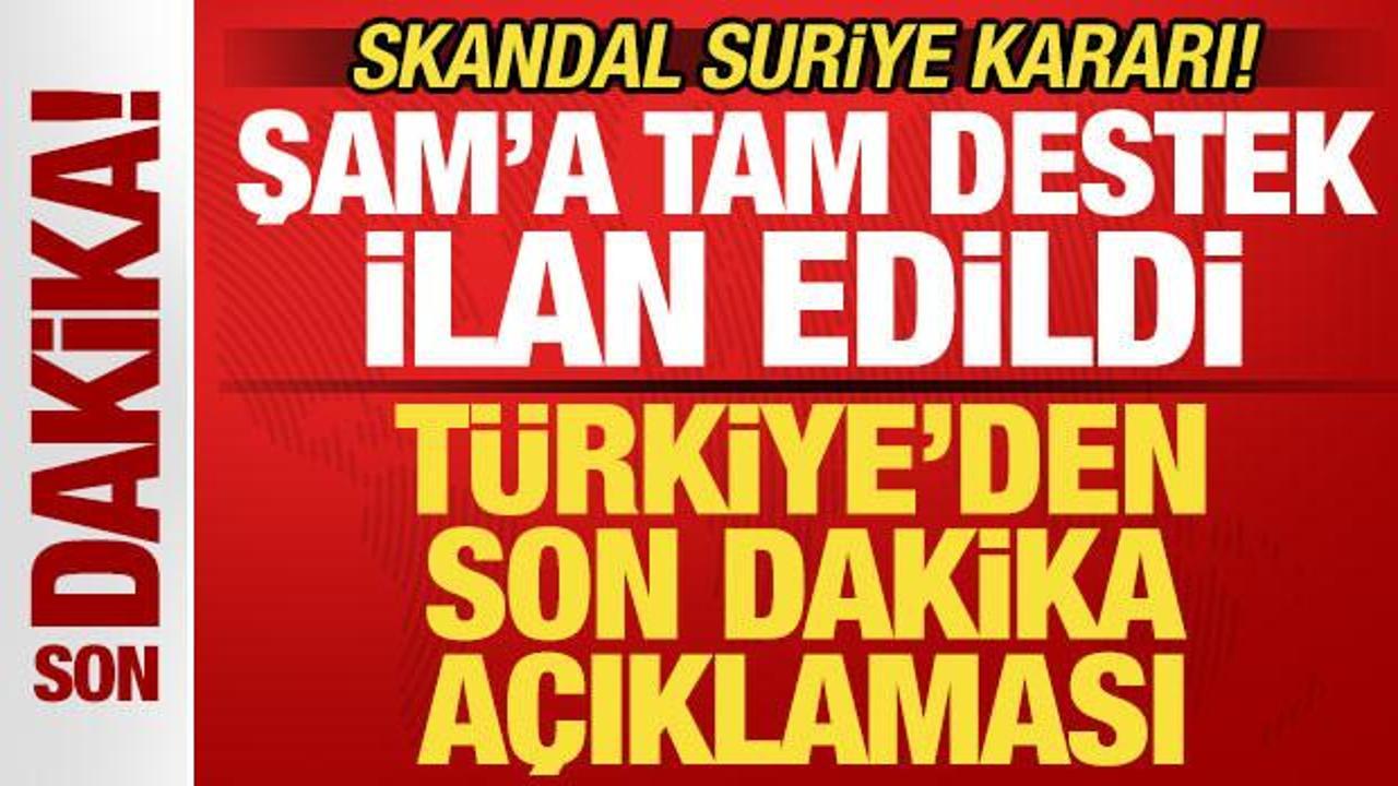 Skandal Suriye kararı! Türkiye’den son dakika açıklama geldi! Şam’a desteğini ilan etti