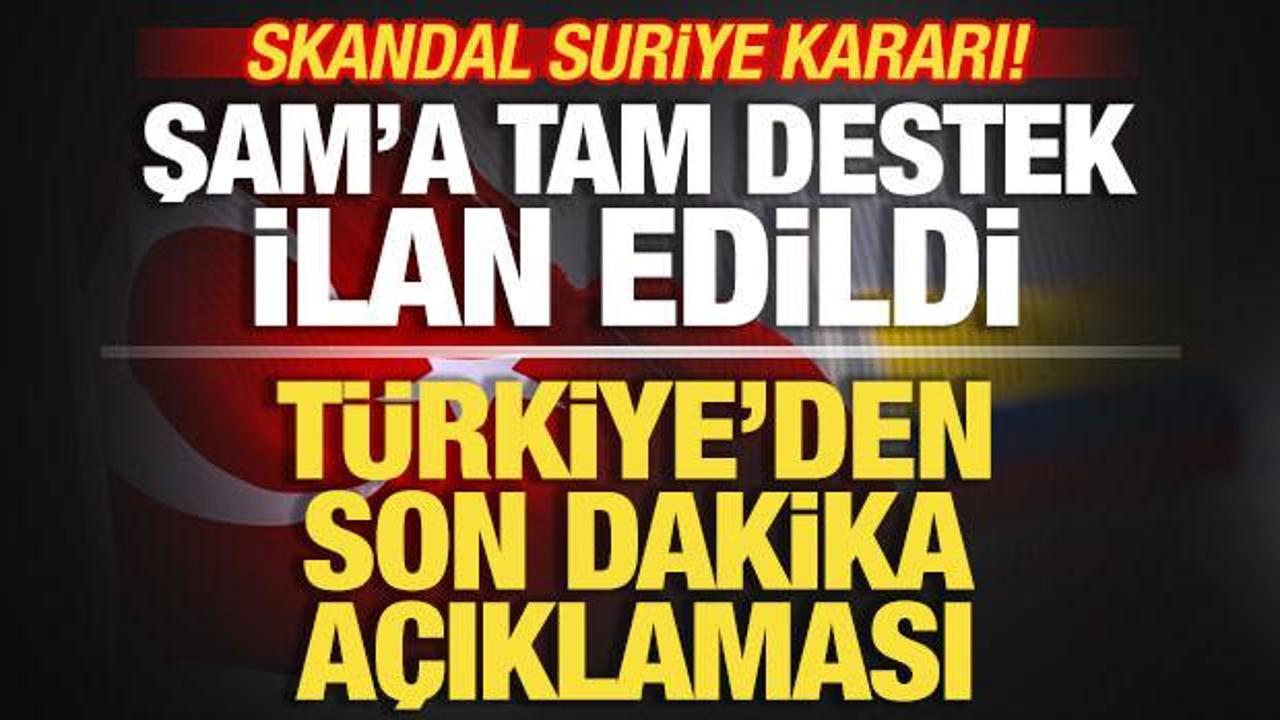 Skandal Suriye kararı! T&uuml;rkiye'den son dakika a&ccedil;ıklama geldi! Şam'a desteğini ilan etti