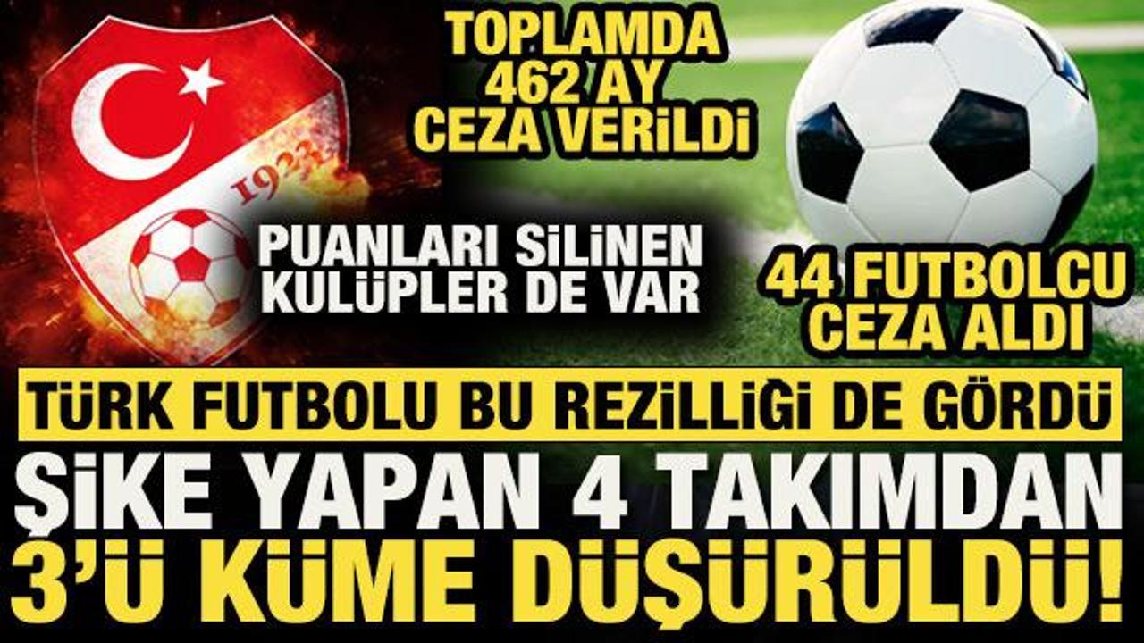 T&uuml;rk futbolu bu rezilliği de g&ouml;rd&uuml;! Şikeci 4 takımdan 3'&uuml; k&uuml;me d&uuml;ş&uuml;r&uuml;ld&uuml;: 44 oyuncuya ceza