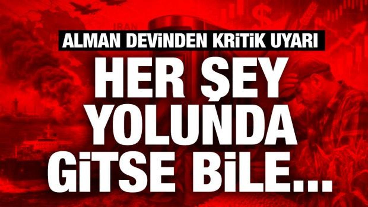 Alman devi uyardı: Her şey yolunda gitse bile risk var!