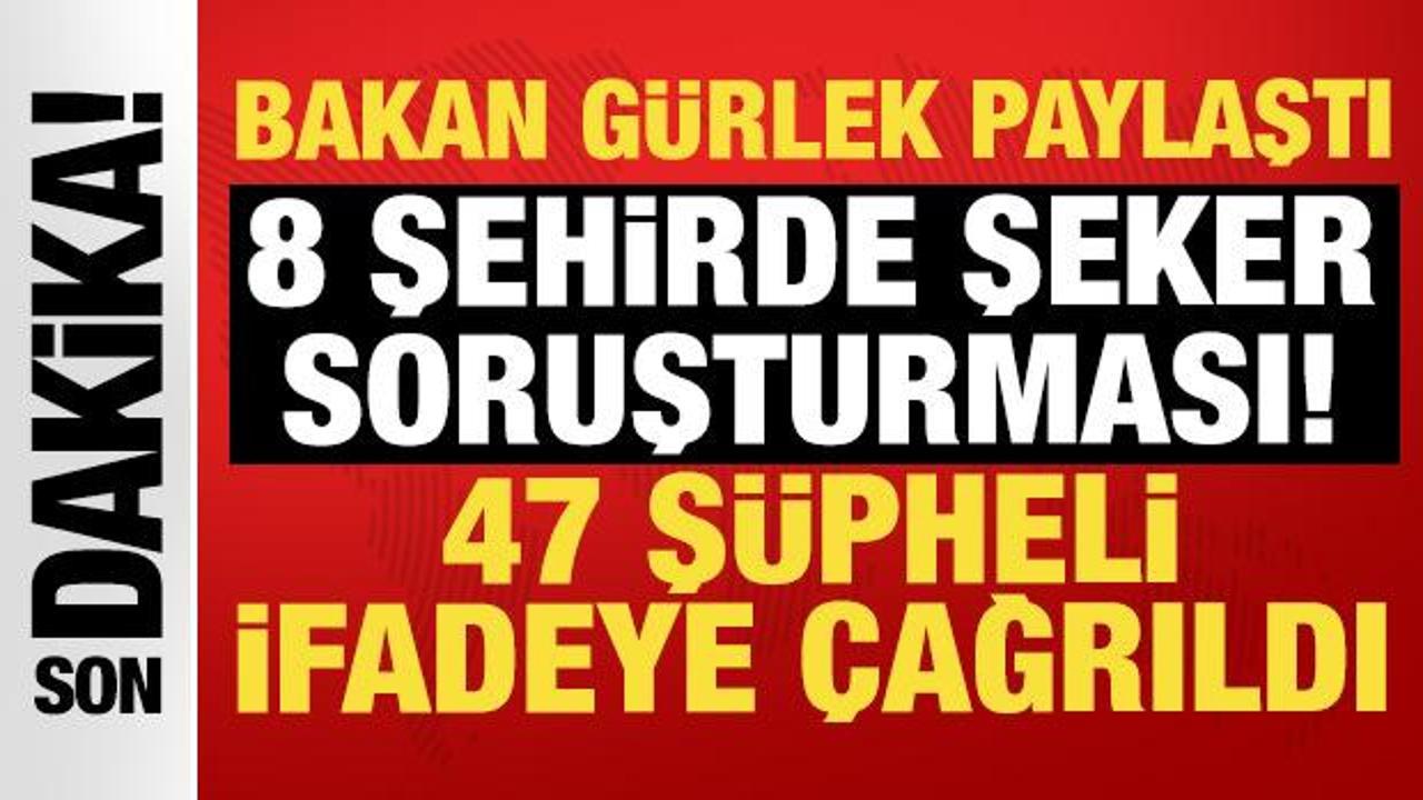 Bakan G&uuml;rlek a&ccedil;ıkladı: 8 ilde şeker soruşturması! 25 şirkete arama...