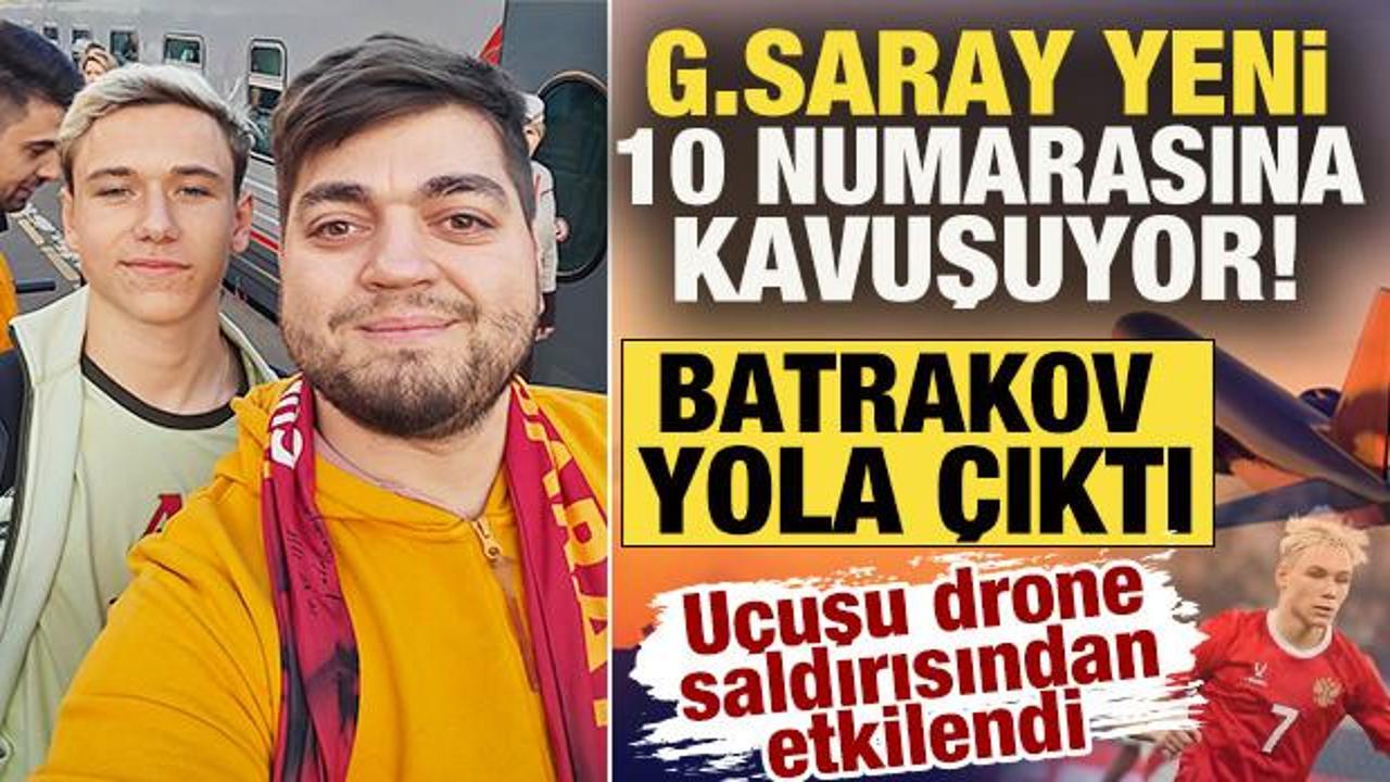Galatasaray yeni 10 numarasına kavuşuyor! Batrakov'u taşıyan u&ccedil;ak yola &ccedil;ıktı
