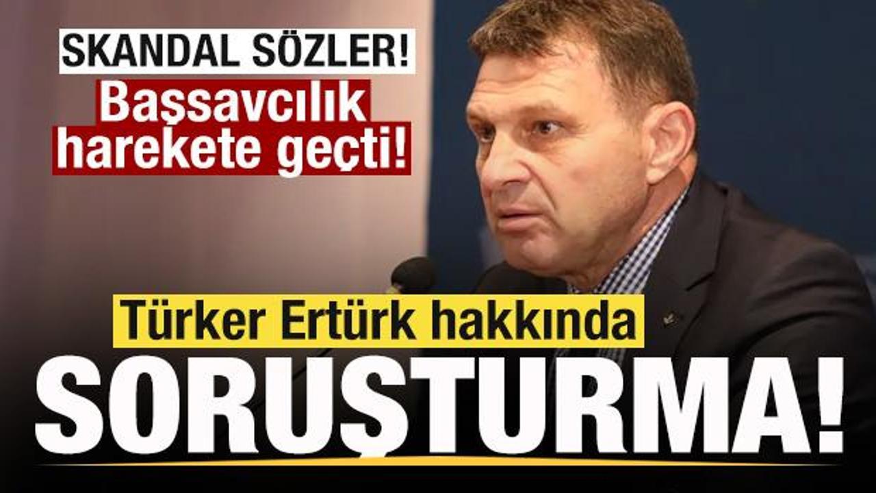 Skandal s&ouml;zler! T&uuml;rker Ert&uuml;rk hakkında soruşturma başlatıldı