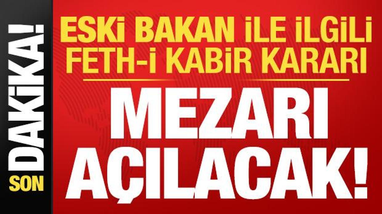 Son dakika: Eski Bakan Denizolgun ile ilgili  feth-i kabir kararı! Mezarı a&ccedil;ılacak...