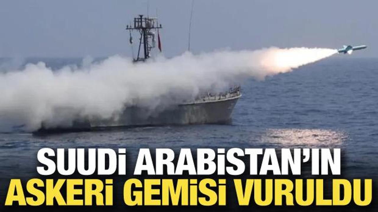 Son dakika... Suudi Arabistan'ın askeri gemisi vuruldu