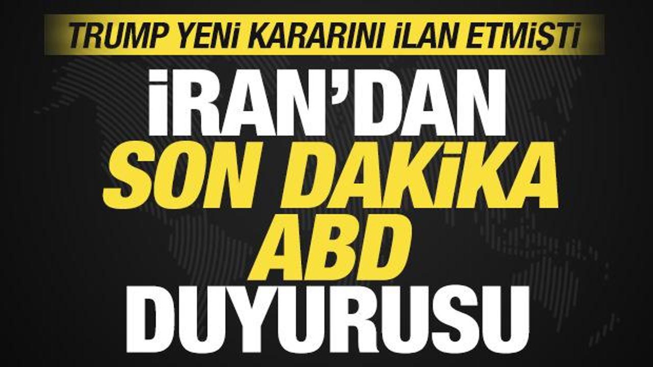 Trump yeni kararını ilan etti! İran'dan son dakika ABD duyurusu