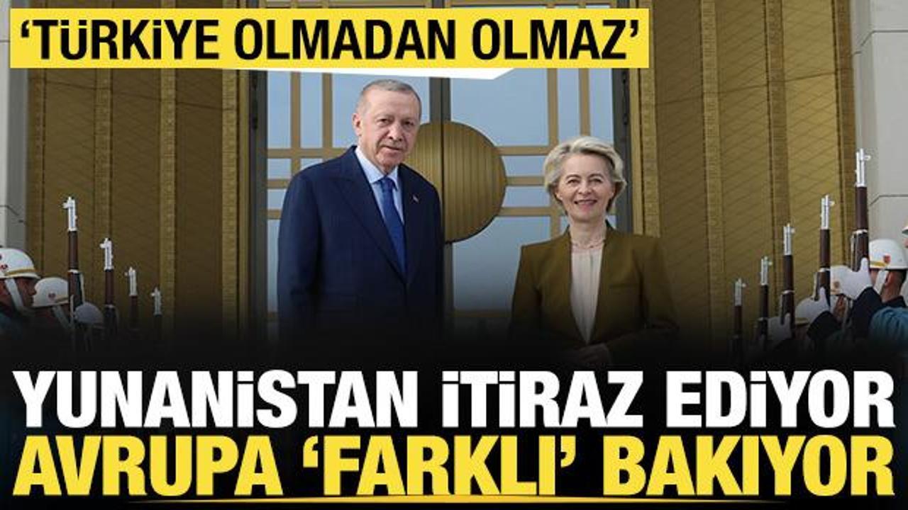Yunanistan itiraz ediyor, Avrupa 'farklı' bakıyor: 'T&uuml;rkiye olmadan olmaz'