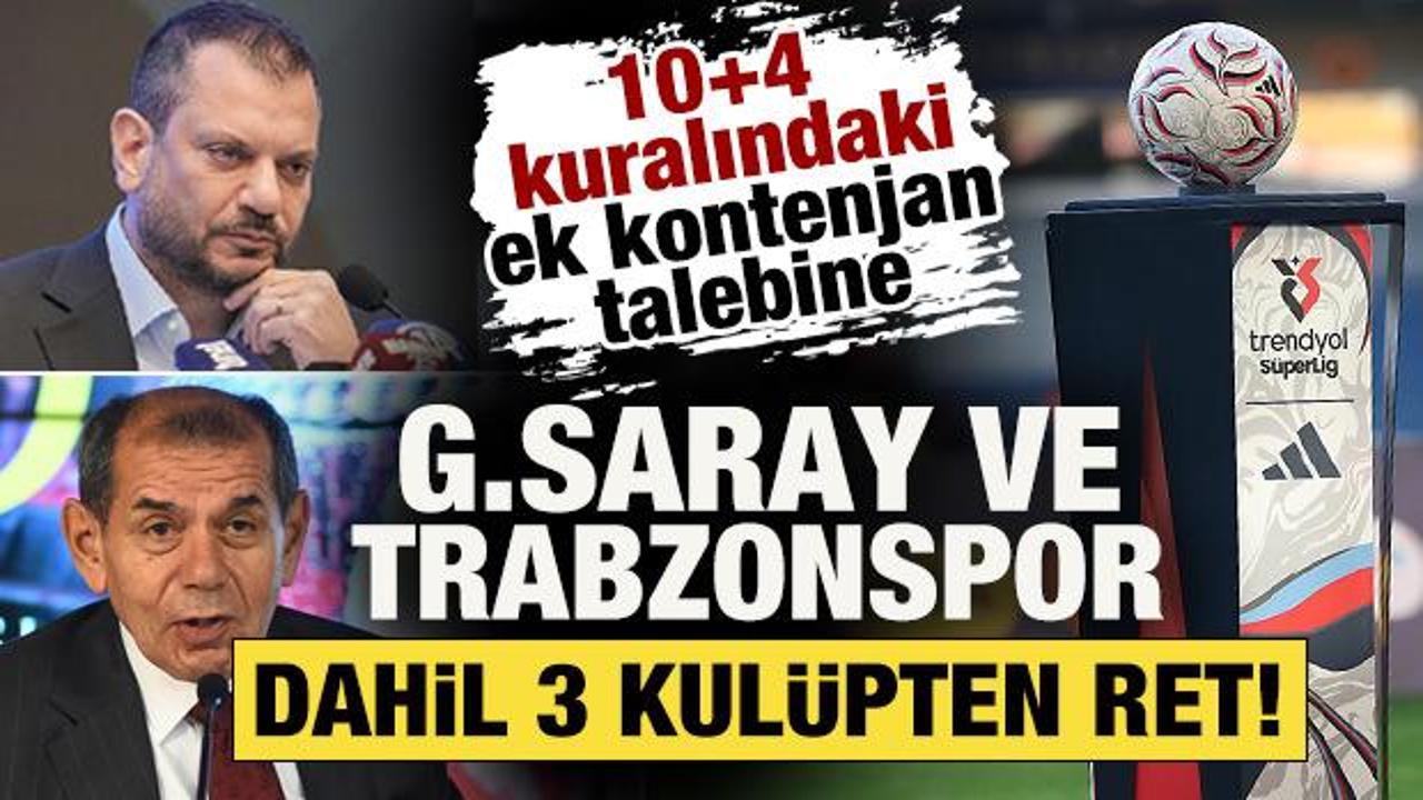 10+4 kuralındaki ek kontenjan talebine Galatasaray ve Trabzonspor dahil 3 takımdan ret!